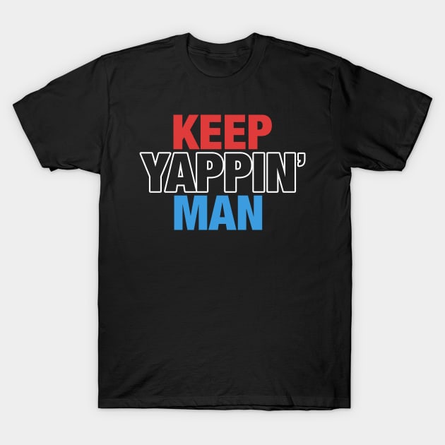 Keep Yappin' Man Dabate Election President T-Shirt by mittievance